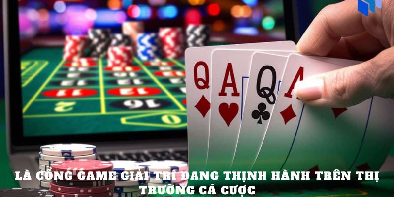 Là cổng game giải trí đang thịnh hành trên thị trường cá cược