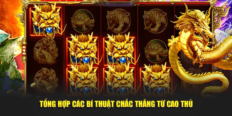 Tổng hợp các bí thuật chắc thắng từ cao thủ