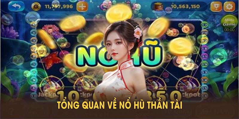 Tổng quan về nổ hũ thần tài cùng sự phát triển nổi bật